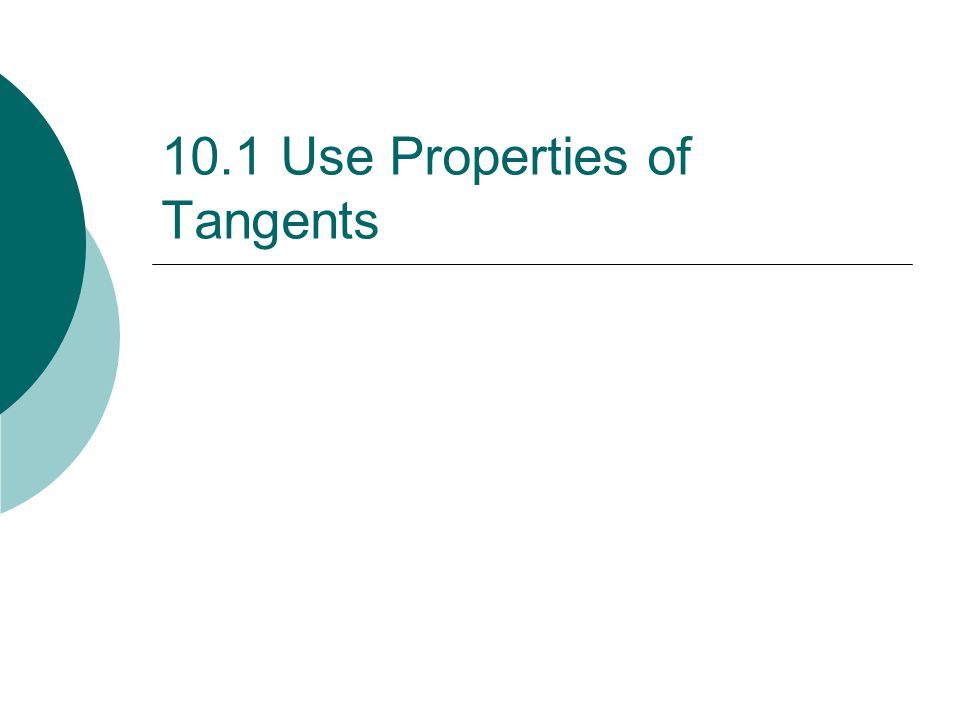 10.1 Use Properties of Tangents