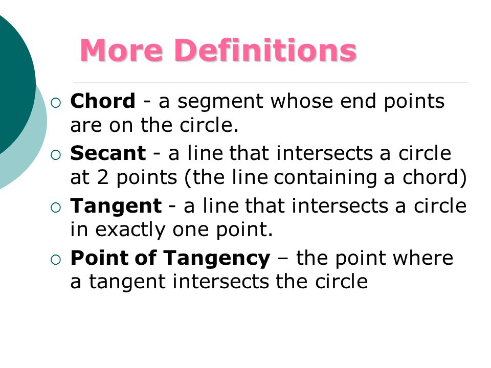  Chord - a segment whose end points are on the circle.