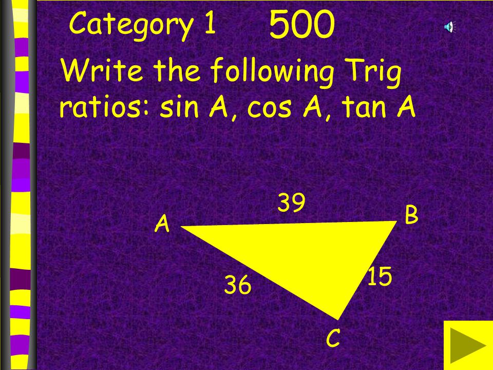Category Write the following Trig ratios: sin A, cos A, tan A B A C