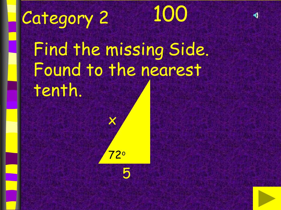 Category Find the missing Side. Found to the nearest tenth. x 5 72 o
