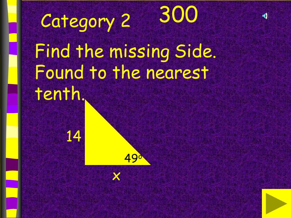 Category Find the missing Side. Found to the nearest tenth. x o
