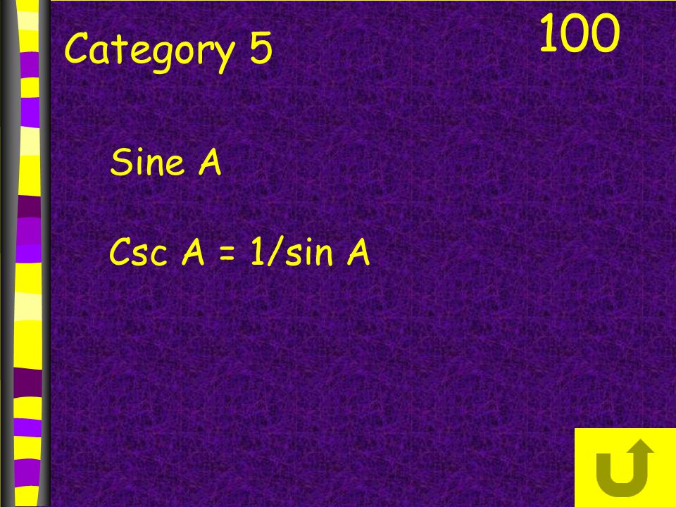 100 Category 5 Sine A Csc A = 1/sin A