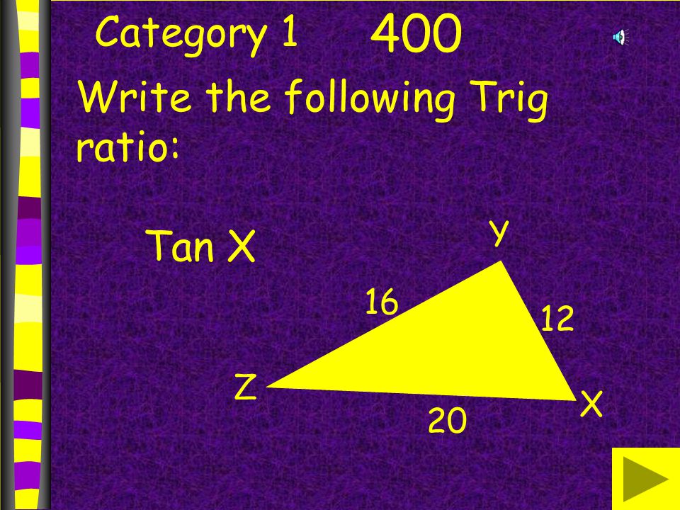 Category Write the following Trig ratio: Tan X X Y Z