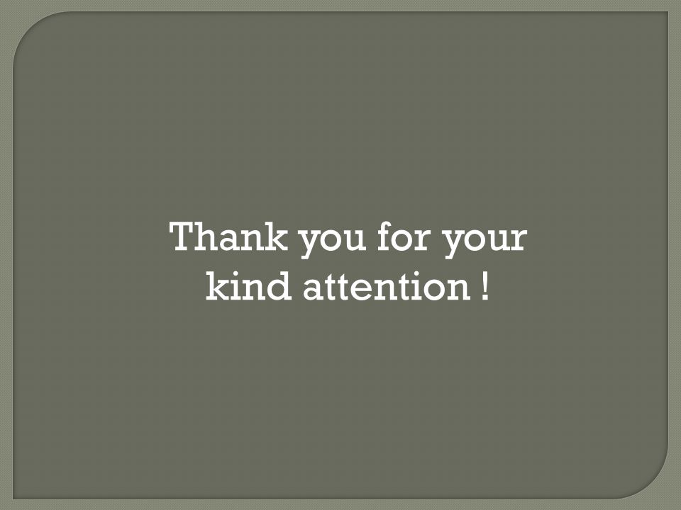 Thank you for your kind attention !
