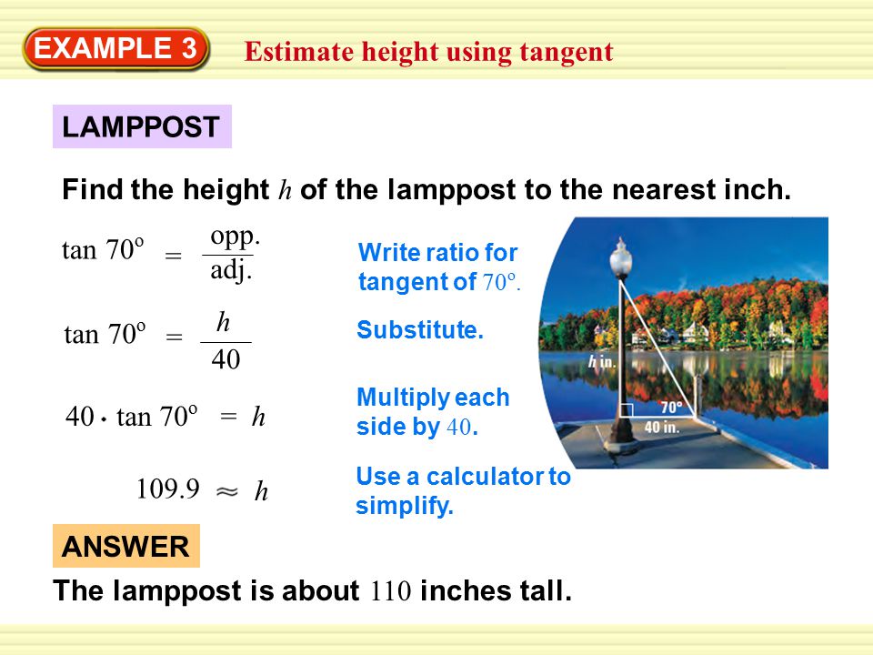 EXAMPLE 3 Estimate height using tangent LAMPPOST Find the height h of the lamppost to the nearest inch.