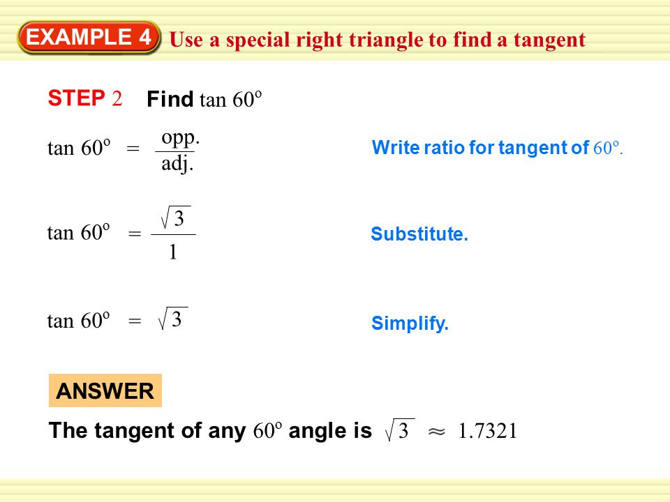 EXAMPLE 4 Use a special right triangle to find a tangent STEP 2 tan 60 o = opp.