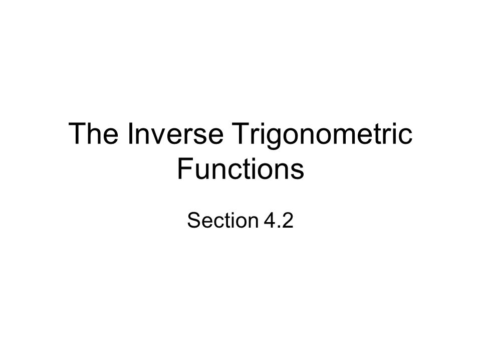 The Inverse Trigonometric Functions Section 4.2