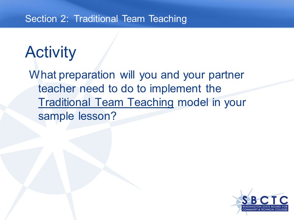 Activity What preparation will you and your partner teacher need to do to implement the Traditional Team Teaching model in your sample lesson.