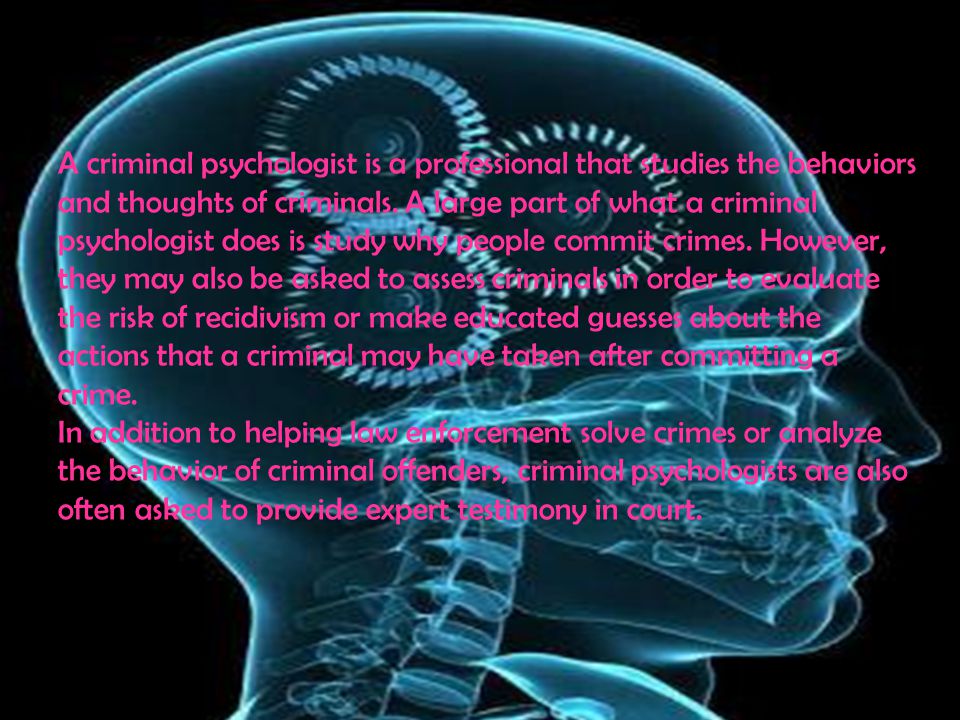 A criminal psychologist is a professional that studies the behaviors and thoughts of criminals.