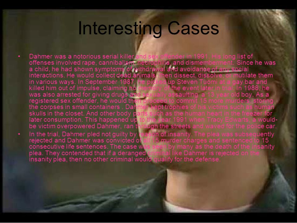 Interesting Cases Dahmer was a notorious serial killer and sex offender in 1991.