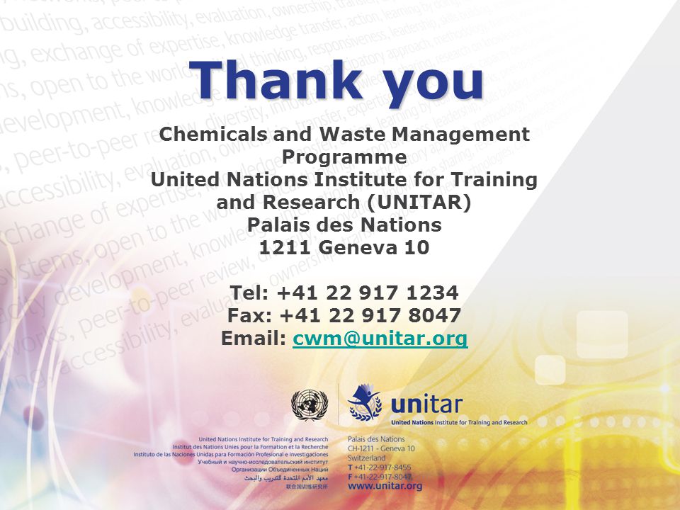 Thank you Chemicals and Waste Management Programme United Nations Institute for Training and Research (UNITAR) Palais des Nations 1211 Geneva 10 Tel: Fax: