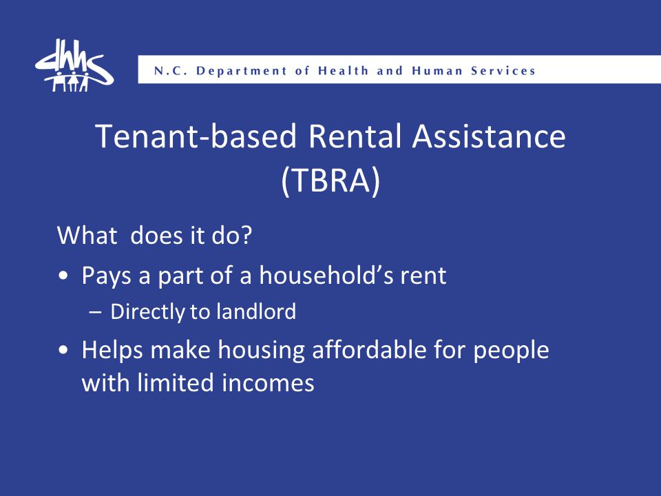 Tenant-based Rental Assistance (TBRA) What does it do.