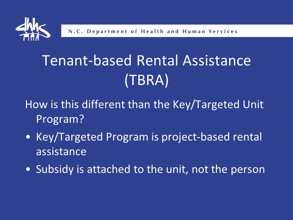 Tenant-based Rental Assistance (TBRA) How is this different than the Key/Targeted Unit Program.