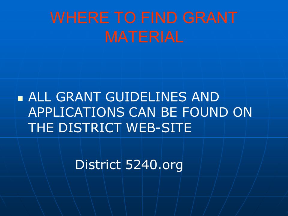 WHERE TO FIND GRANT MATERIAL ALL GRANT GUIDELINES AND APPLICATIONS CAN BE FOUND ON THE DISTRICT WEB-SITE District 5240.org