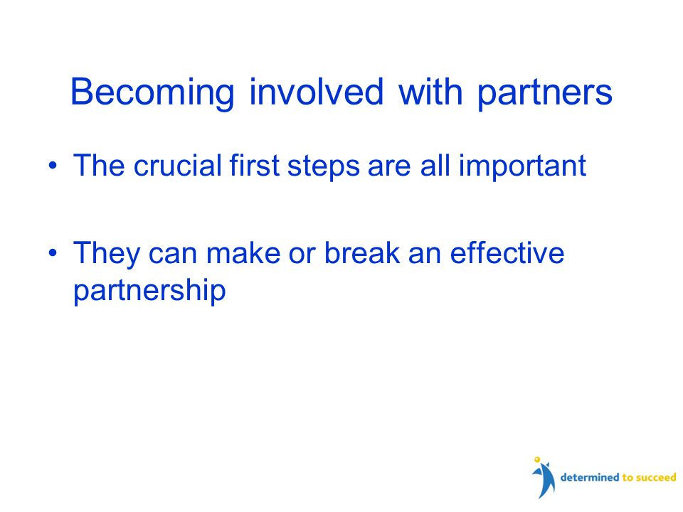 Becoming involved with partners The crucial first steps are all important They can make or break an effective partnership 27