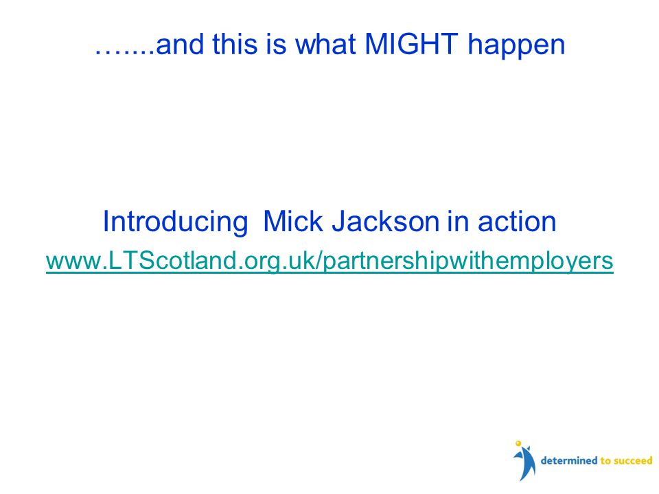 …....and this is what MIGHT happen Introducing Mick Jackson in action