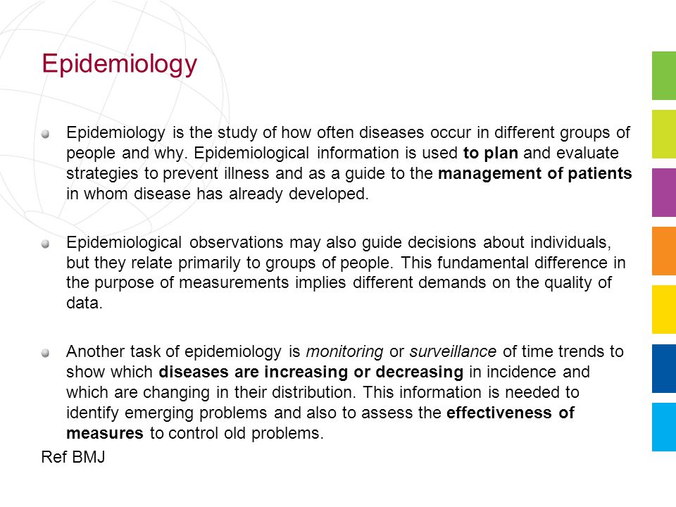 Epidemiology Epidemiology is the study of how often diseases occur in different groups of people and why.