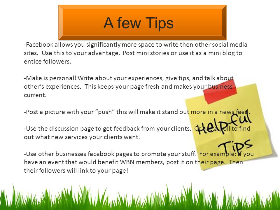 A few Tips -Facebook allows you significantly more space to write then other social media sites.