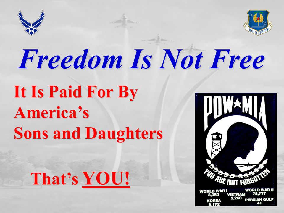 Freedom Is Not Free It Is Paid For By America’s Sons and Daughters That’s YOU!