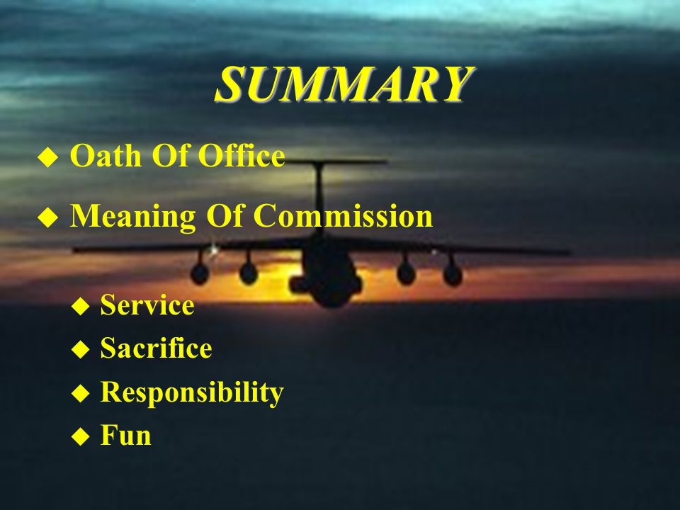 SUMMARY u Oath Of Office u Meaning Of Commission u Service u Sacrifice u Responsibility u Fun