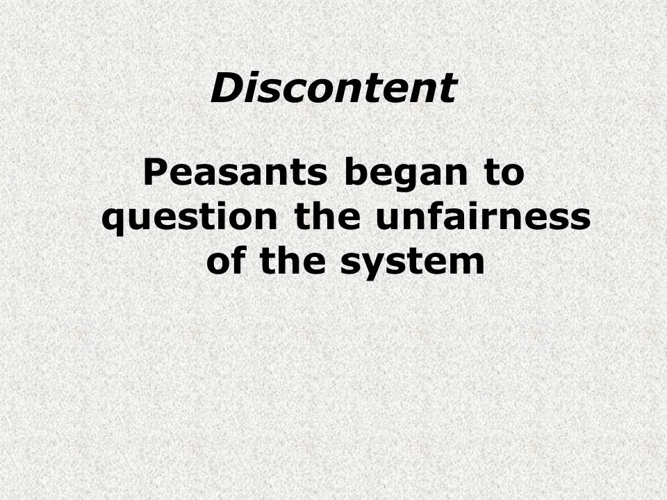 Discontent Peasants began to question the unfairness of the system