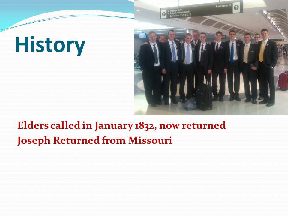 History Elders called in January 1832, now returned Joseph Returned from Missouri