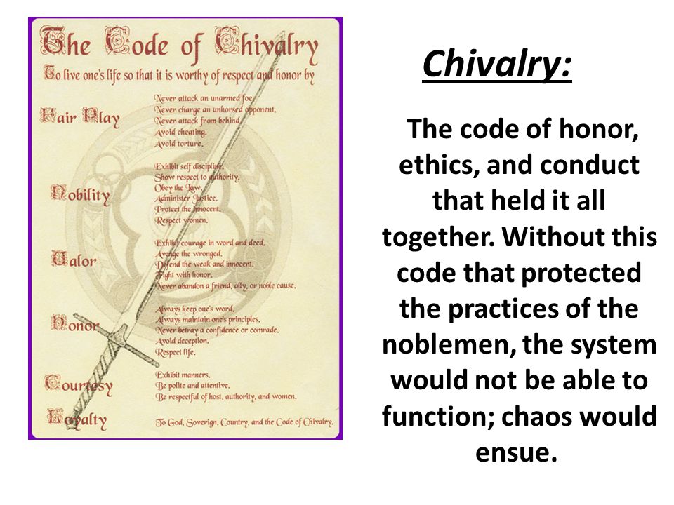 Chivalry: The code of honor, ethics, and conduct that held it all together.