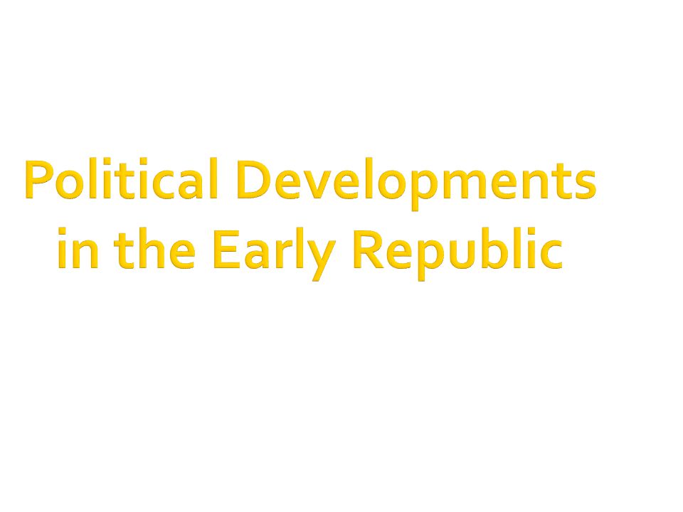 Political Developments in the Early Republic