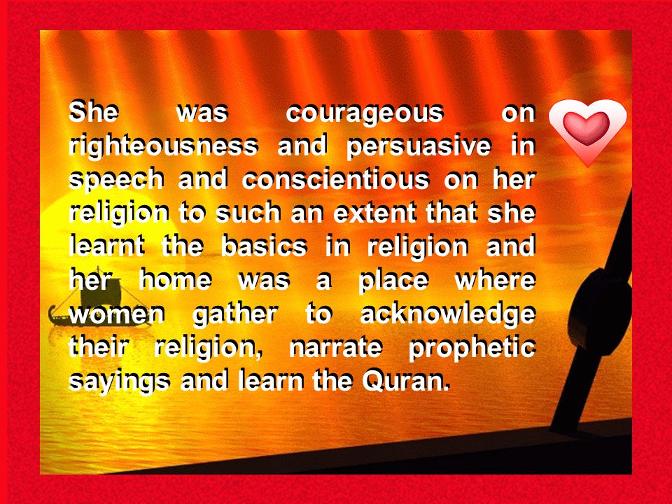 She was highly intelligent and started to learn the Quran and asking about its interpretation when she was four years.