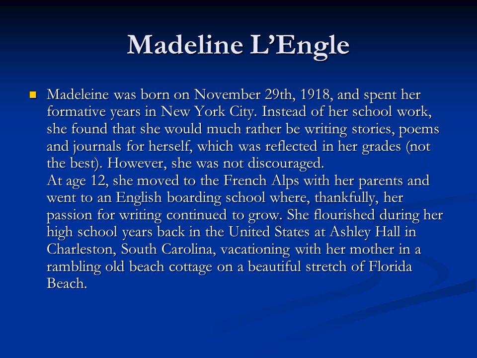 Madeline L’Engle Madeleine was born on November 29th, 1918, and spent her formative years in New York City.