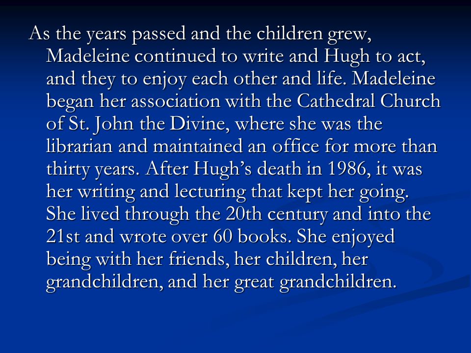 As the years passed and the children grew, Madeleine continued to write and Hugh to act, and they to enjoy each other and life.