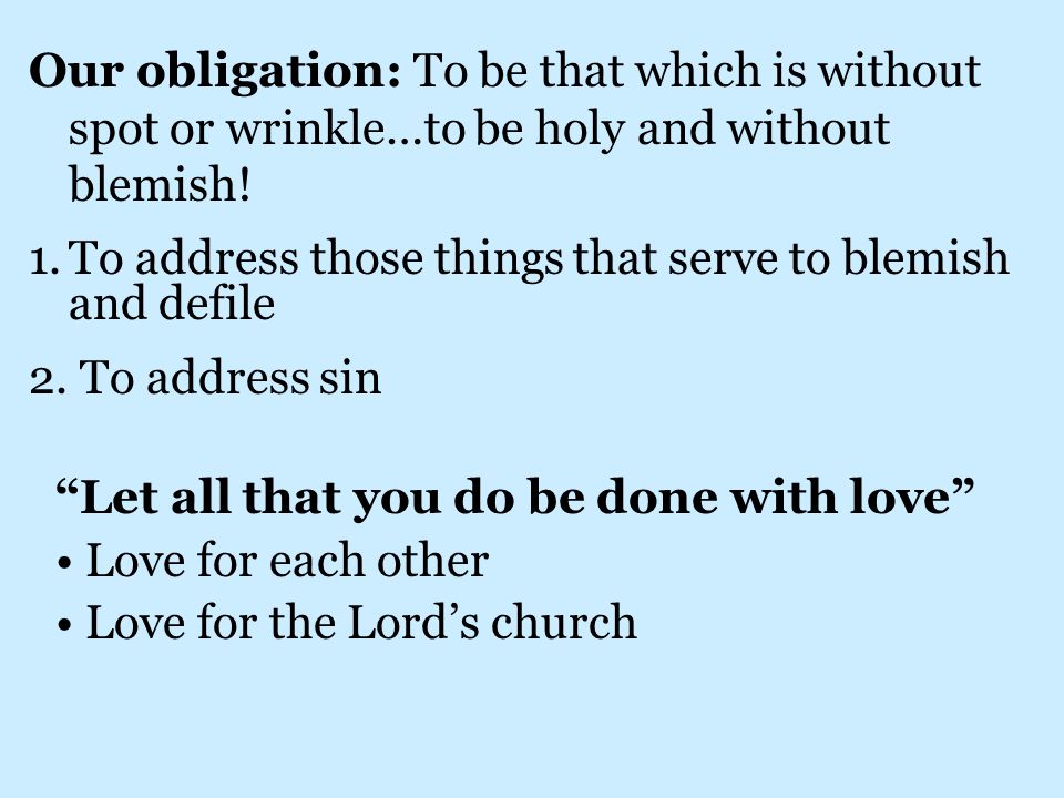 Our obligation: To be that which is without spot or wrinkle…to be holy and without blemish.