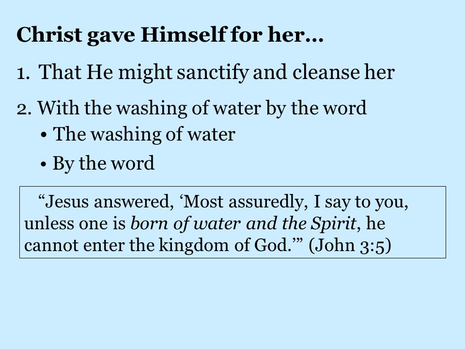 Christ gave Himself for her… 1. That He might sanctify and cleanse her 2.
