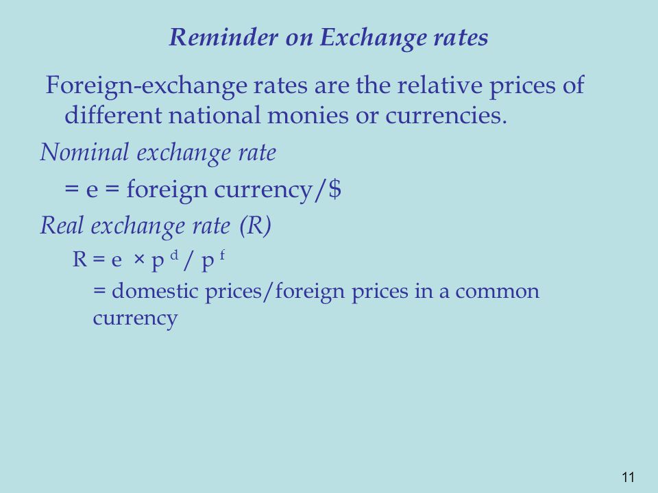 11 Reminder on Exchange rates Foreign-exchange rates are the relative prices of different national monies or currencies.