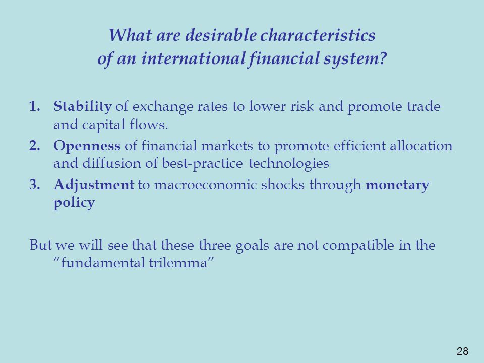 28 What are desirable characteristics of an international financial system.