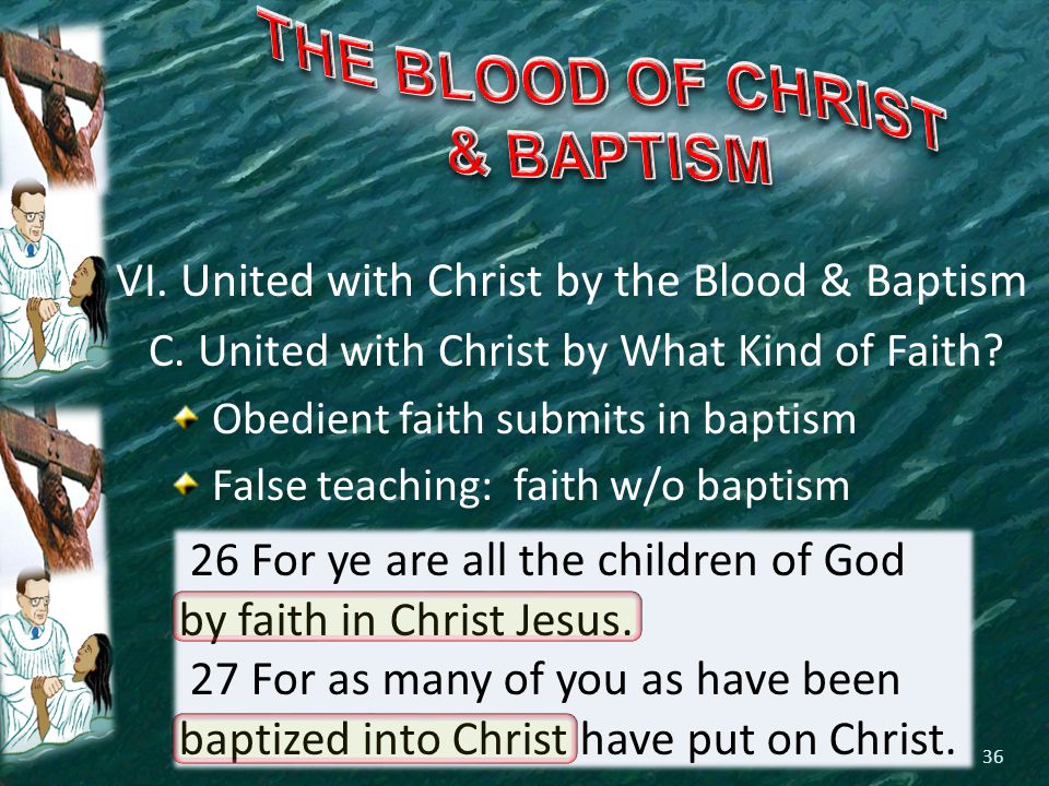 VI. United with Christ by the Blood & Baptism C. United with Christ by What Kind of Faith.