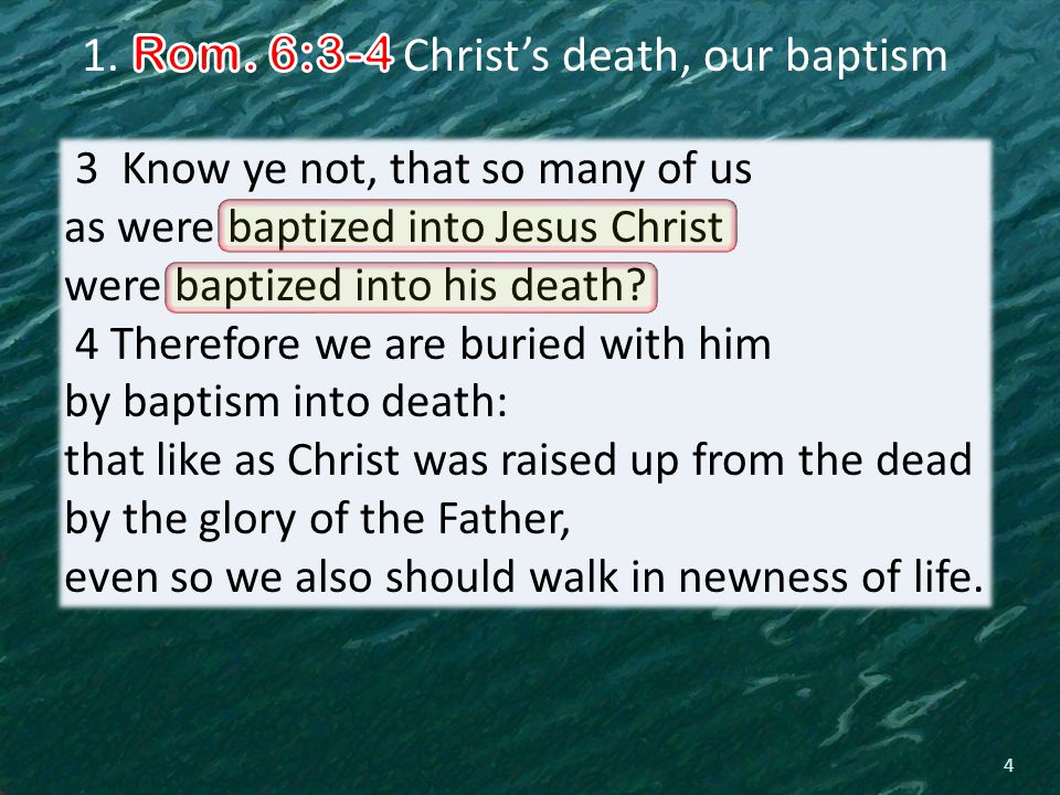 4 3 Know ye not, that so many of us as were baptized into Jesus Christ were baptized into his death.