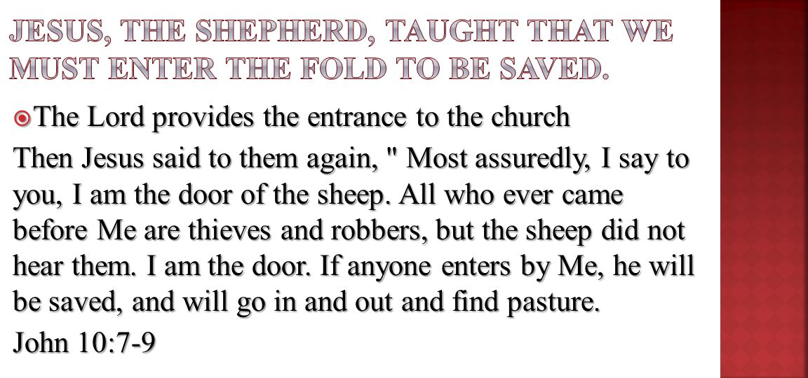  The Lord provides the entrance to the church Then Jesus said to them again, Most assuredly, I say to you, I am the door of the sheep.