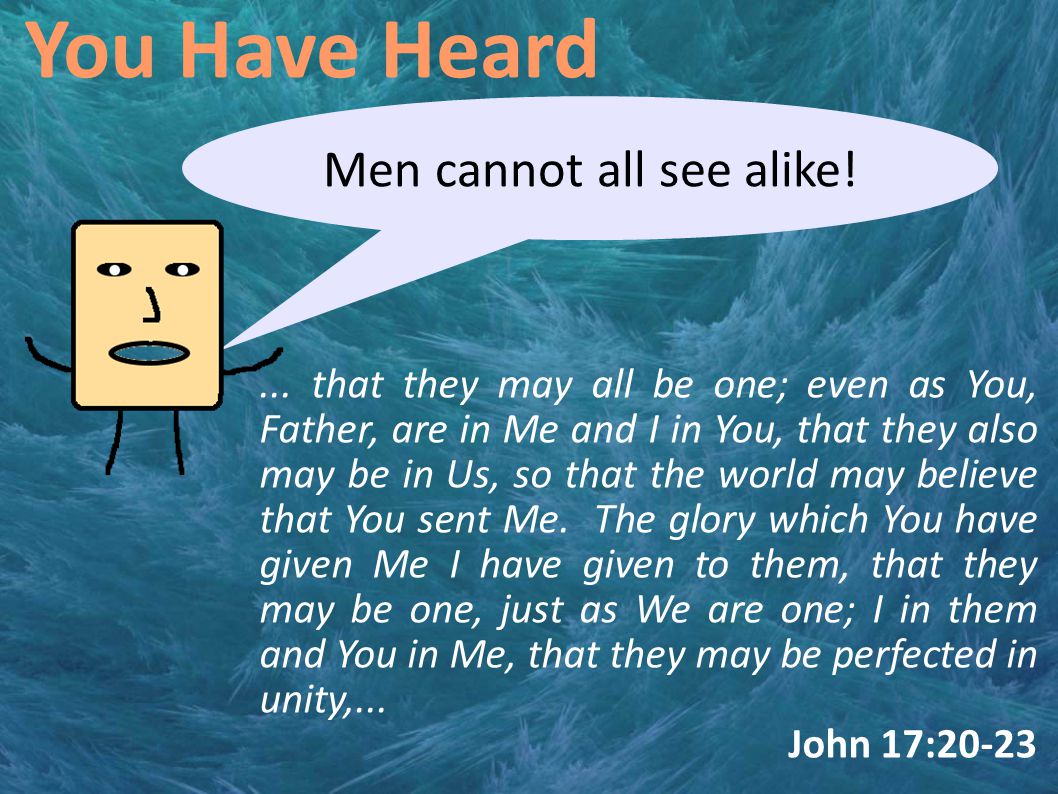 You Have Heard Men cannot all see alike!...