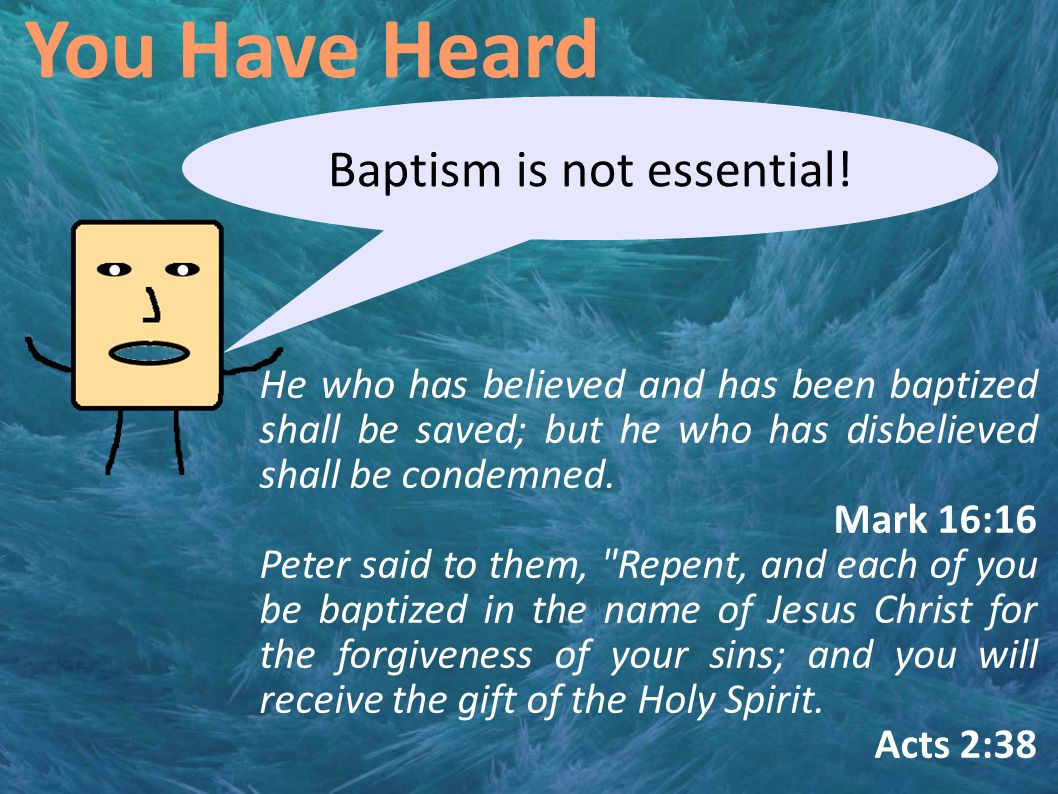 You Have Heard Baptism is not essential.