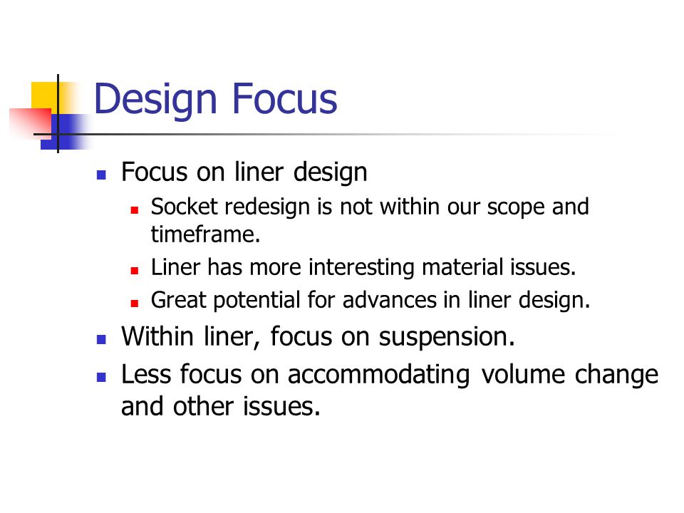 Design Focus Focus on liner design Socket redesign is not within our scope and timeframe.