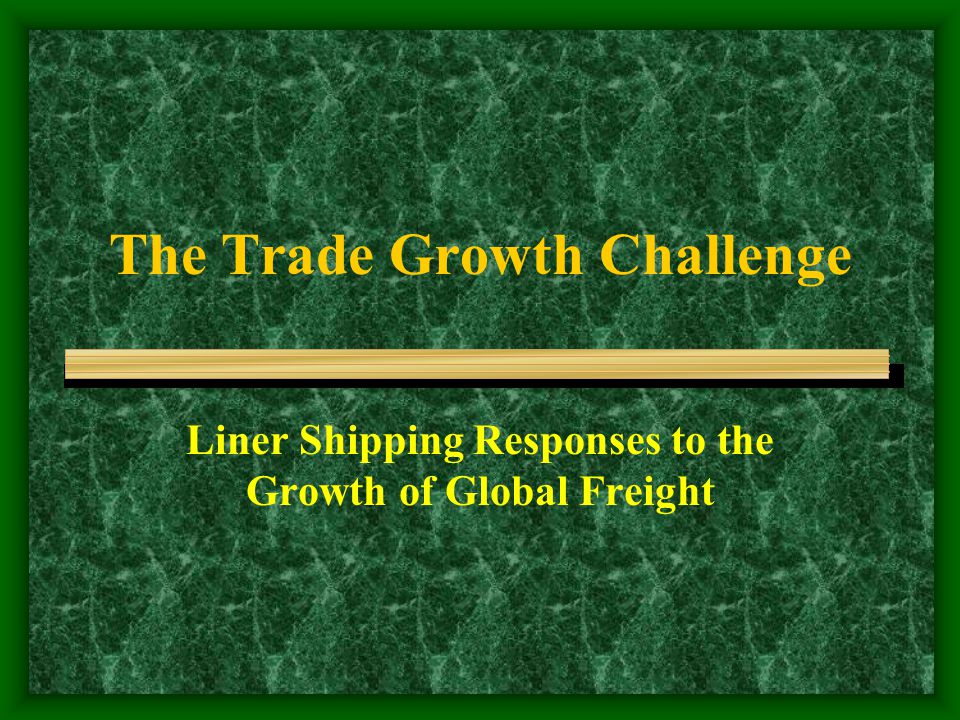 The Trade Growth Challenge Liner Shipping Responses to the Growth of Global Freight