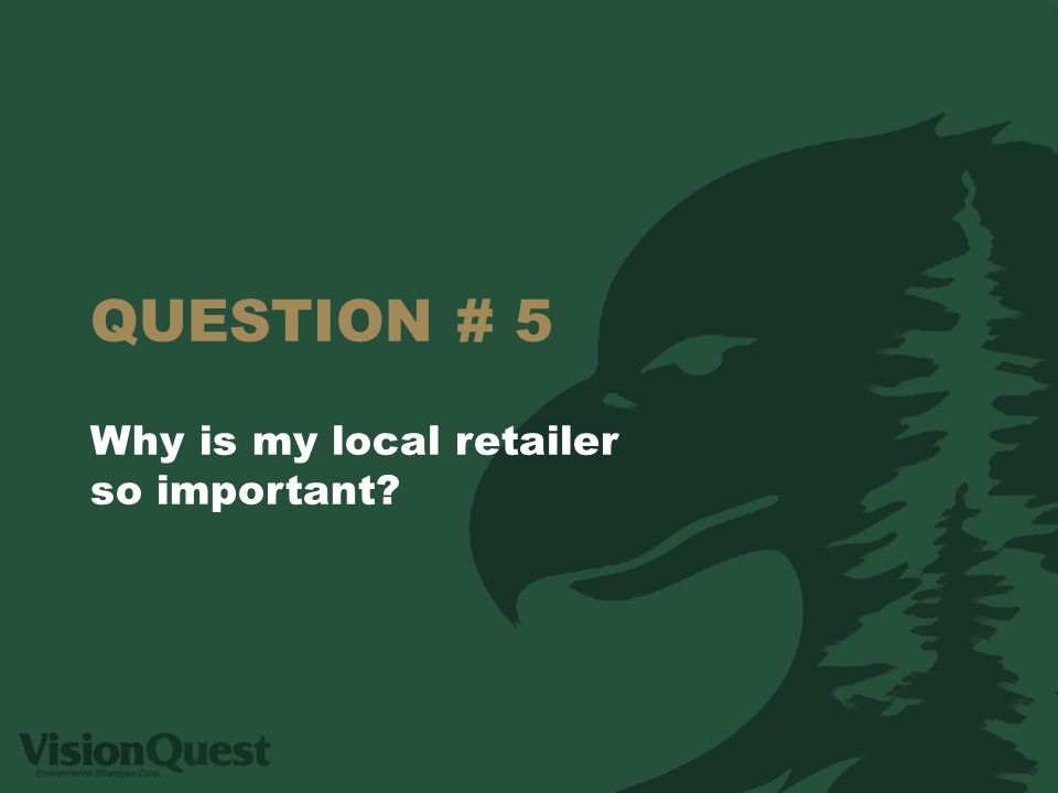 QUESTION # 5 Why is my local retailer so important