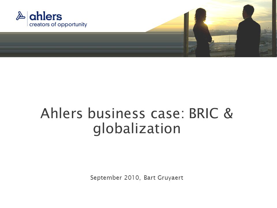 Ahlers business case: BRIC & globalization September 2010, Bart Gruyaert