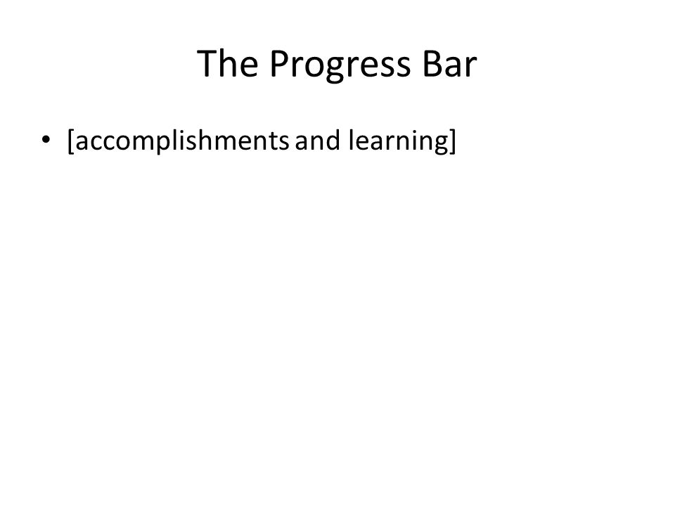 The Progress Bar [accomplishments and learning]