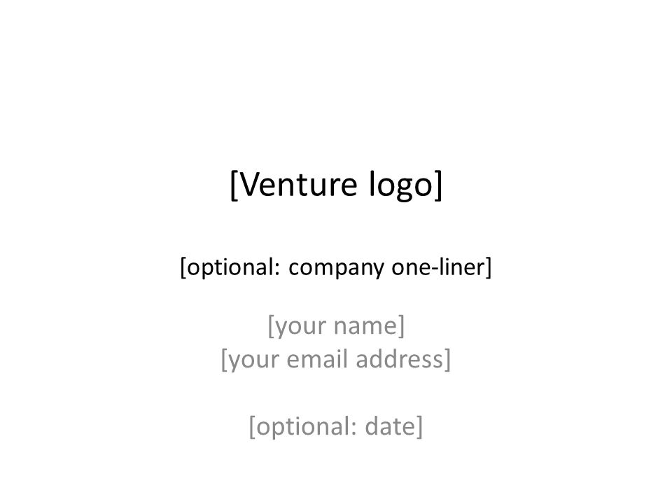 [Venture logo] [optional: company one-liner] [your name] [your  address] [optional: date]