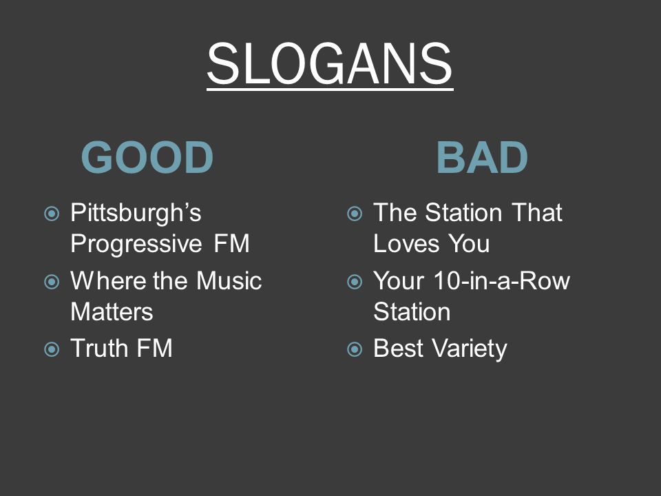 SLOGANS GOODBAD  Pittsburgh’s Progressive FM  Where the Music Matters  Truth FM  The Station That Loves You  Your 10-in-a-Row Station  Best Variety