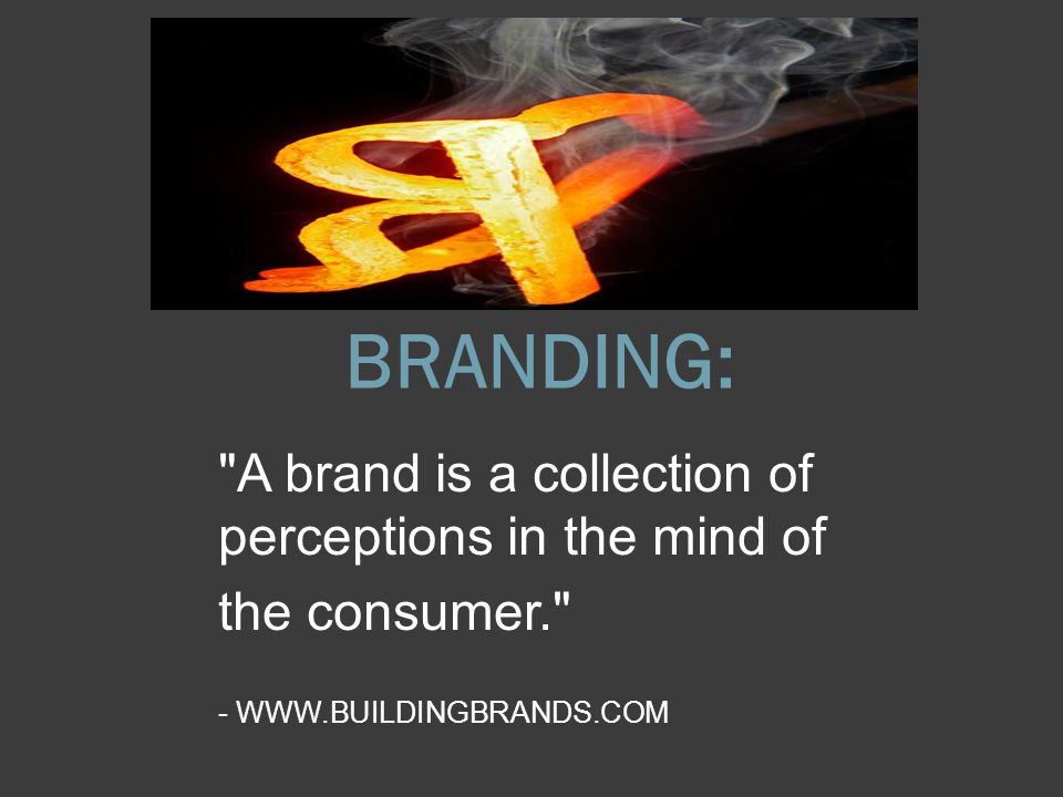 BRANDING: A brand is a collection of perceptions in the mind of the consumer. -