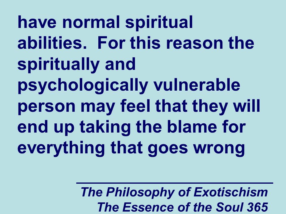 The Philosophy of Exotischism The Essence of the Soul 365 have normal spiritual abilities.