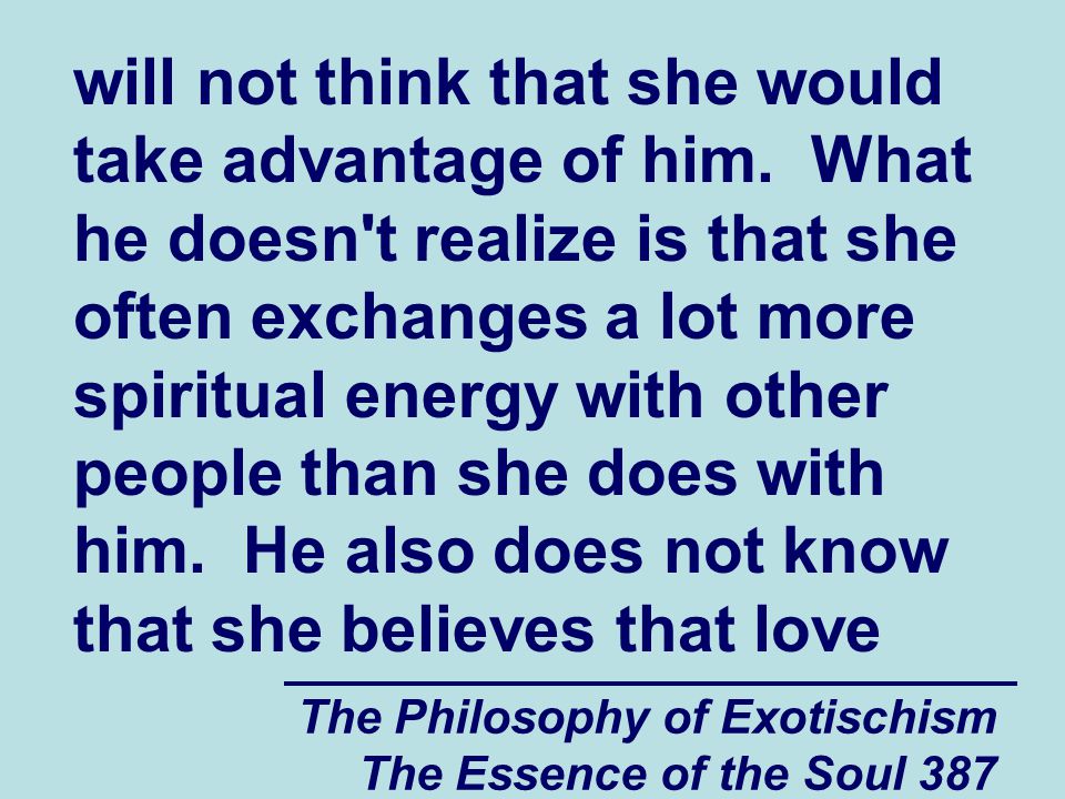The Philosophy of Exotischism The Essence of the Soul 387 will not think that she would take advantage of him.